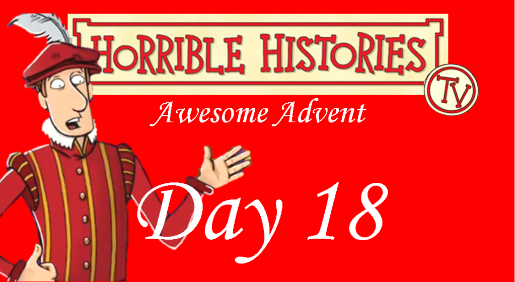 Horrible Histories TV Awesome Advent-Day 18