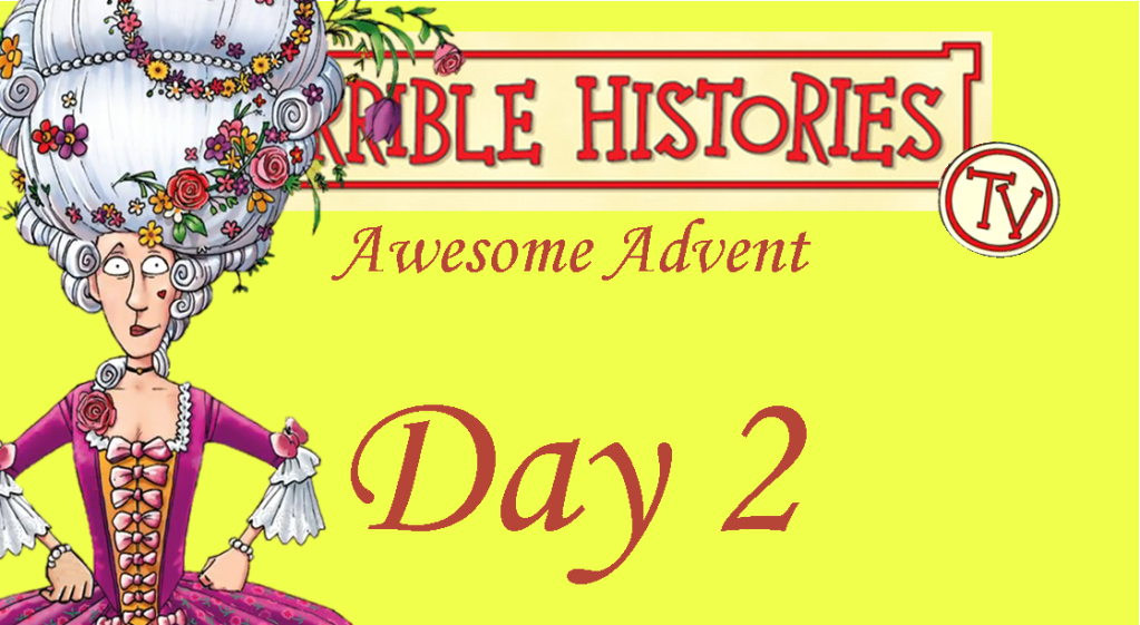 Horrible Histories TV Awesome Advent-Day 2