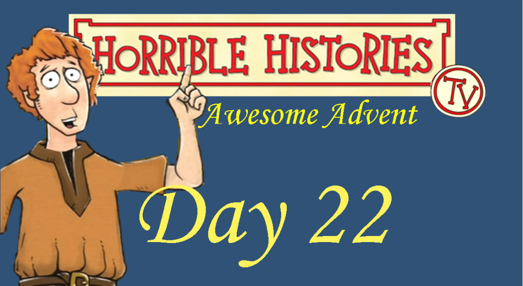 Horrible Histories TV Awesome Advent-Day 22